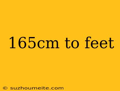 165cm To Feet