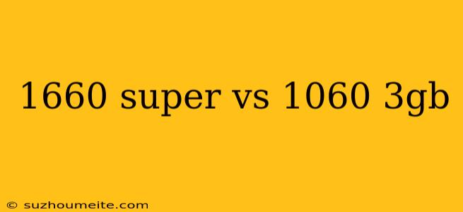 1660 Super Vs 1060 3gb