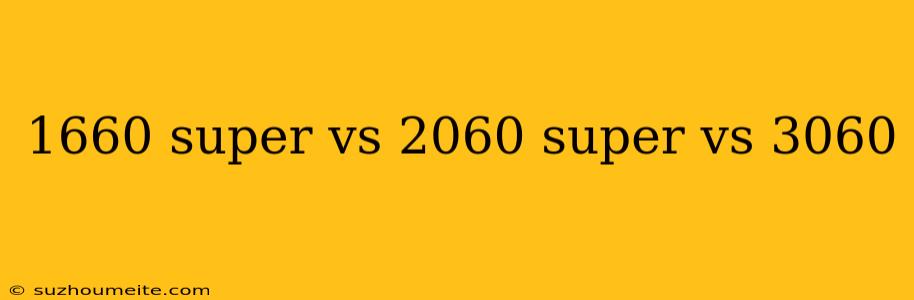 1660 Super Vs 2060 Super Vs 3060