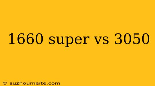 1660 Super Vs 3050