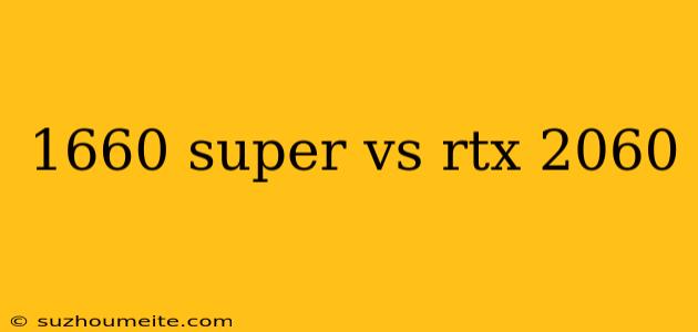 1660 Super Vs Rtx 2060