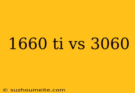 1660 Ti Vs 3060