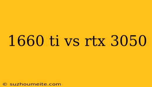 1660 Ti Vs Rtx 3050