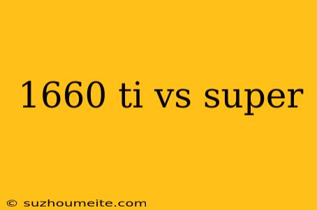 1660 Ti Vs Super