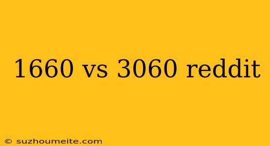 1660 Vs 3060 Reddit