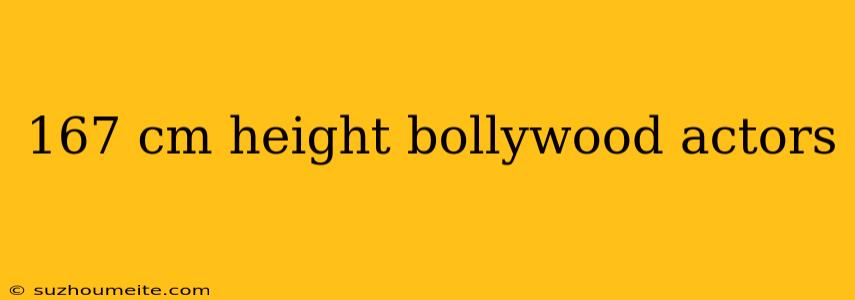 167 Cm Height Bollywood Actors