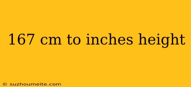 167 Cm To Inches Height