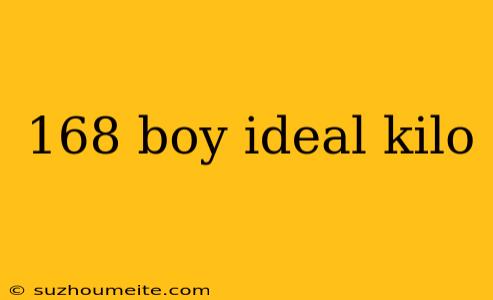 168 Boy Ideal Kilo