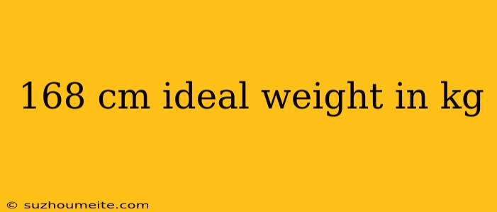 168 Cm Ideal Weight In Kg