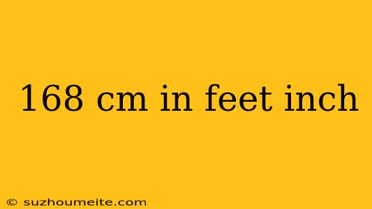 168 Cm In Feet Inch