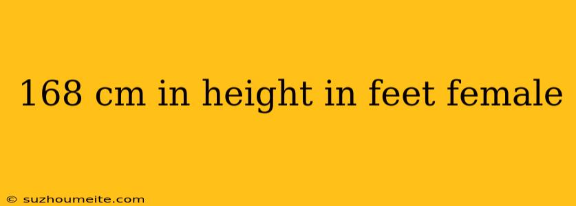 168 Cm In Height In Feet Female