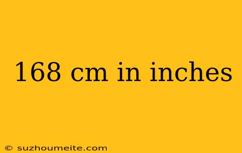 168 Cm In Inches