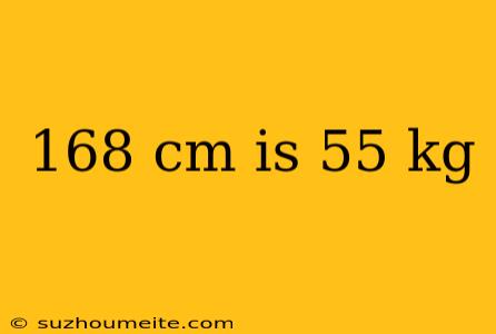 168 Cm Is 55 Kg