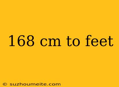 168 Cm To Feet