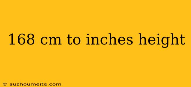 168 Cm To Inches Height