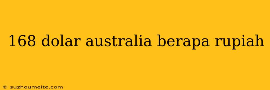 168 Dolar Australia Berapa Rupiah