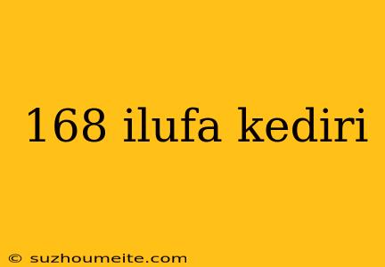 168 Ilufa Kediri