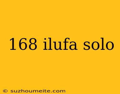 168 Ilufa Solo