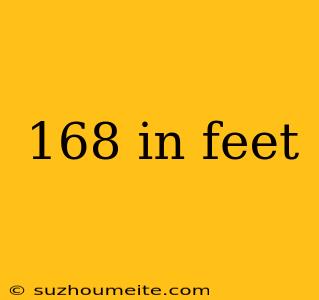 168 In Feet