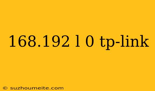 168.192 L 0 Tp-link