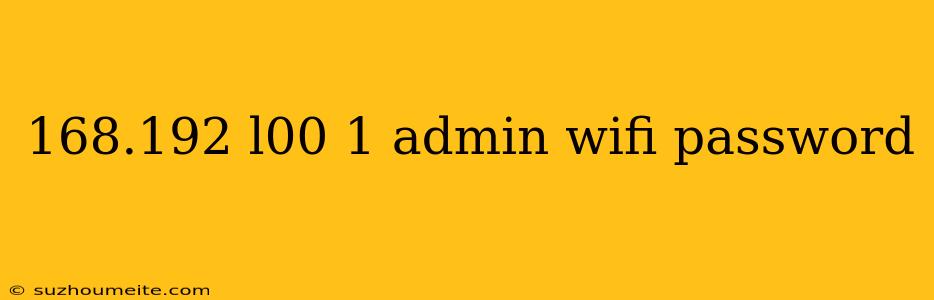 168.192 L00 1 Admin Wifi Password