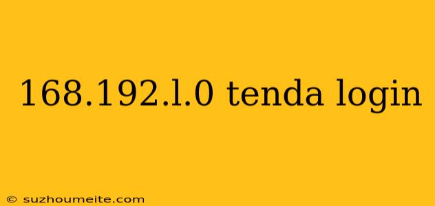 168.192.l.0 Tenda Login