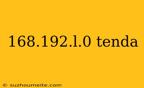 168.192.l.0 Tenda