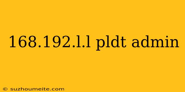 168.192.l.l Pldt Admin