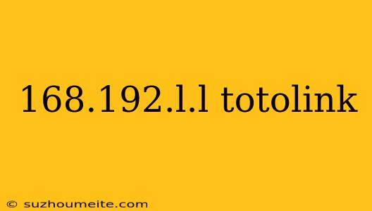 168.192.l.l Totolink