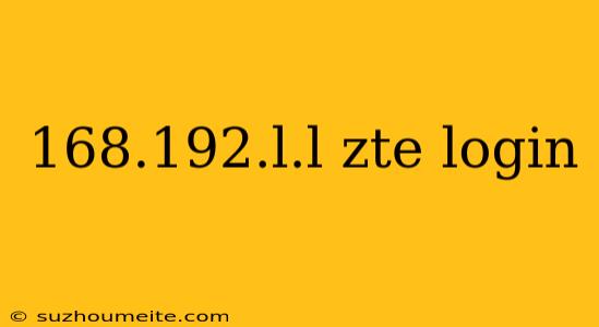 168.192.l.l Zte Login