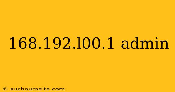 168.192.l00.1 Admin