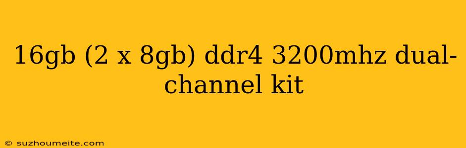 16gb (2 X 8gb) Ddr4 3200mhz Dual-channel Kit