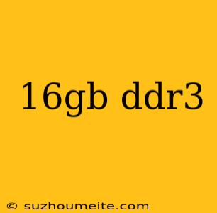 16gb Ddr3