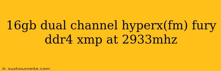 16gb Dual Channel Hyperx(fm) Fury Ddr4 Xmp At 2933mhz