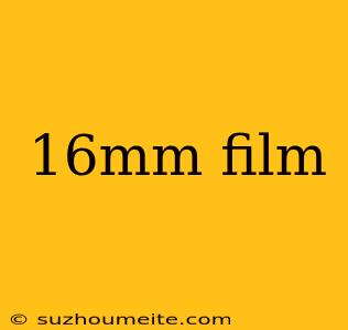 16mm Film