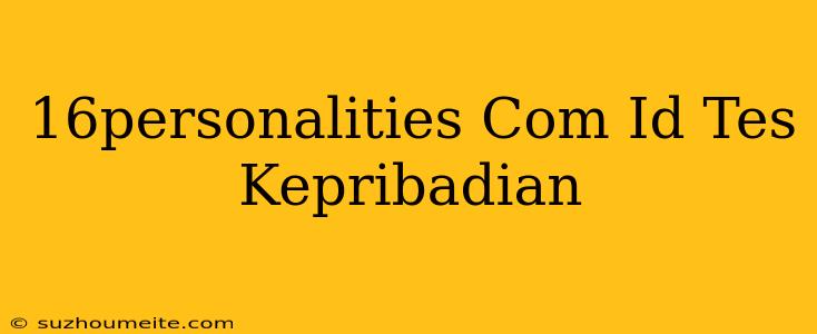 16personalities.com/id/tes-kepribadian 😊😊