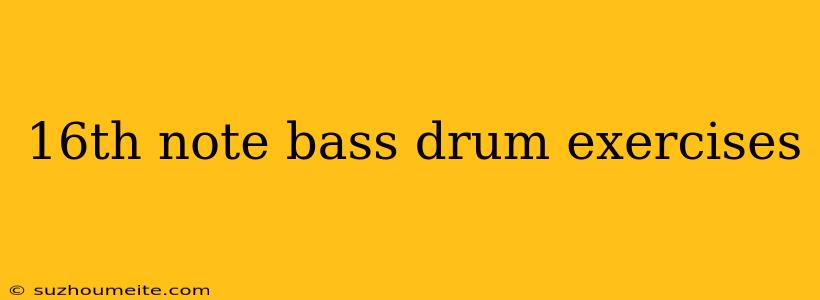 16th Note Bass Drum Exercises