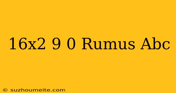 16x2-9=0 Rumus Abc