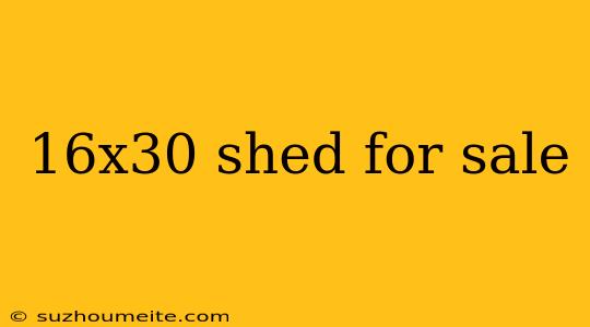 16x30 Shed For Sale