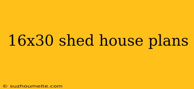 16x30 Shed House Plans