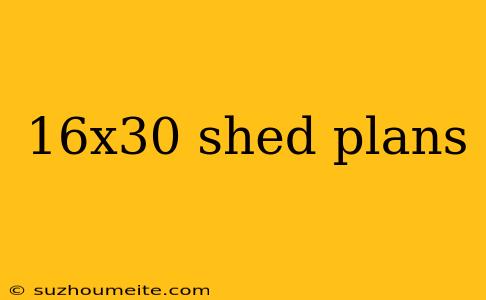 16x30 Shed Plans