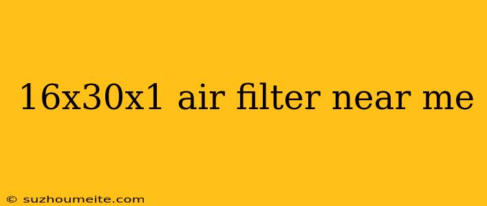 16x30x1 Air Filter Near Me