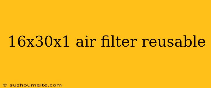 16x30x1 Air Filter Reusable