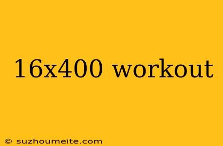 16x400 Workout