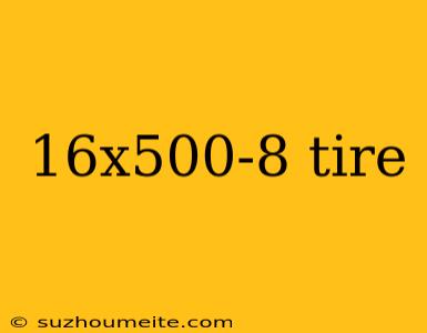 16x500-8 Tire