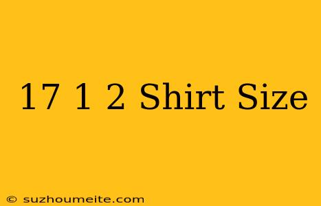 17 1/2 Shirt Size