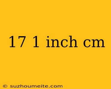 17 1 Inch Cm