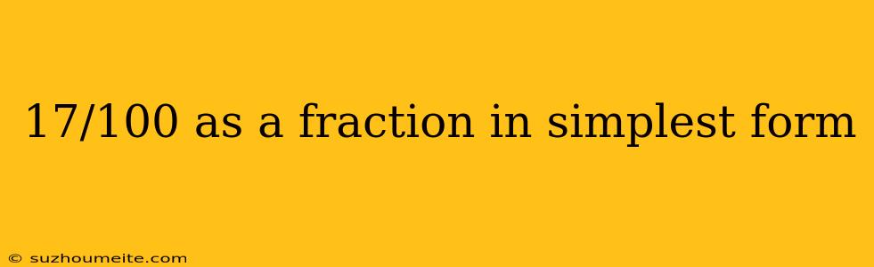 17/100 As A Fraction In Simplest Form