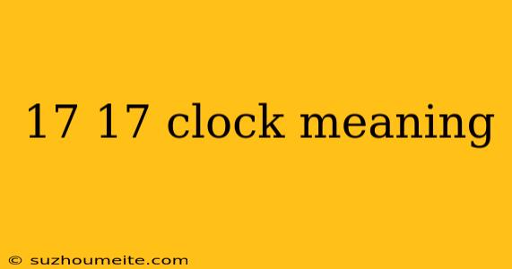 17 17 Clock Meaning