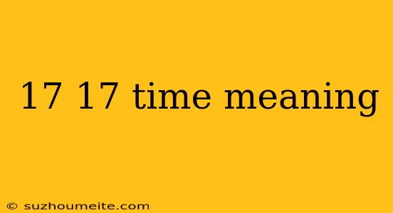 17 17 Time Meaning